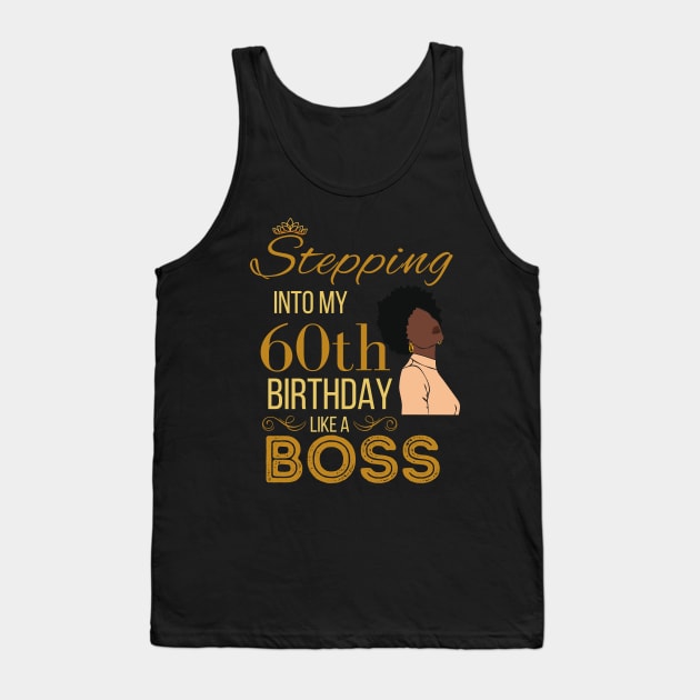 Gold Crown Stepping Into My 60th Birthday Like A Boss Birthday Tank Top by WassilArt